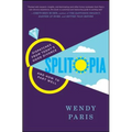 Splitopia: Dispatches from Today's Good Divorce and How to Part Well