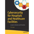 Cybersecurity for Hospitals and Healthcare Facilities: A Guide to Detection and Prevention