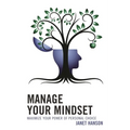 Manage Your Mindset: Maximize Your Power of Personal Choice