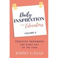 Daily Inspiration for Educators: Positive Thoughts for Every Day of the Year, Volume II