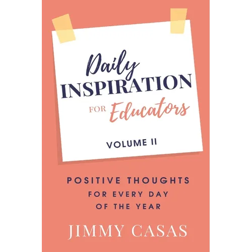 Daily Inspiration for Educators: Positive Thoughts for Every Day of the Year, Volume II