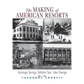 The Making of American Resorts: Saratoga Springs, Ballston Spa, and Lake George