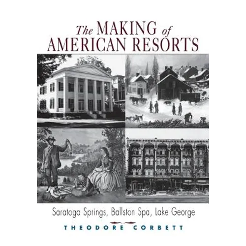 The Making of American Resorts: Saratoga Springs, Ballston Spa, and Lake George