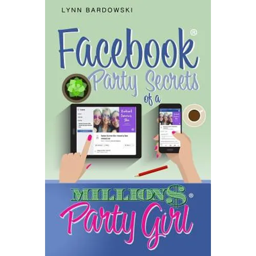 Facebook Party Secrets of a Million Dollar Party Girl
