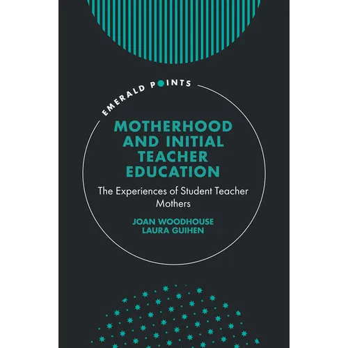 Motherhood and Initial Teacher Education: The Experiences of Student Teacher Mothers