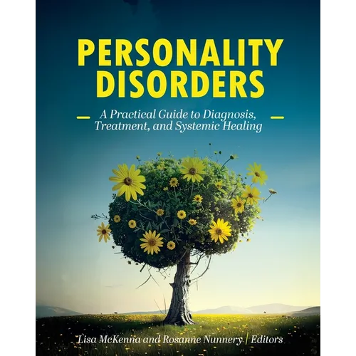 Personality Disorders: A Practical Guide to Diagnosis, Treatment, and Systemic Healing