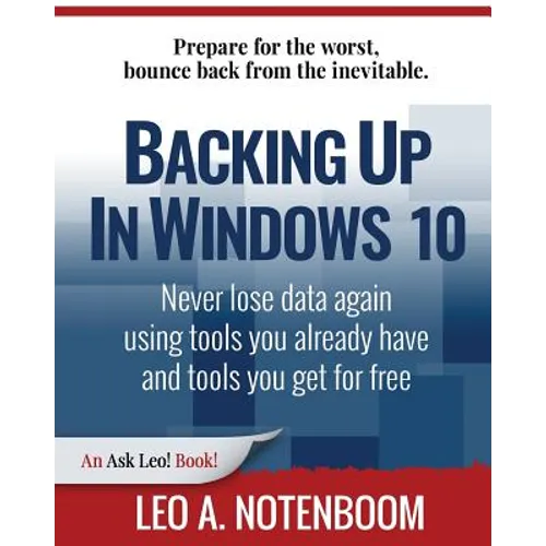 Backing Up In Windows 10: Never lose data again, using tools you already have and tools you get for free
