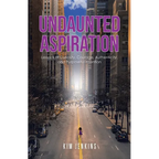 Undaunted Aspiration: Lessons of Curiosity, Courage, Authenticity, and Purposeful Intention