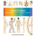 The Subtle Body: An Encyclopedia of Your Energetic Anatomy