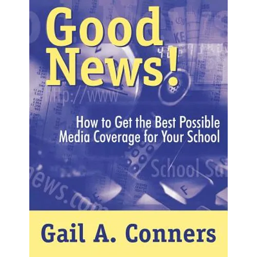 Good News!: How to Get the Best Possible Media Coverage for Your School