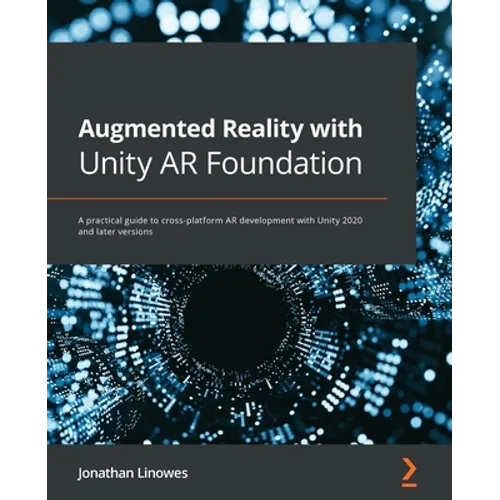 Augmented Reality with Unity AR Foundation: A practical guide to cross-platform AR development with Unity 2020 and later versions