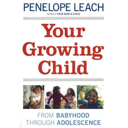 Your Growing Child: From Babyhood through Adolescence