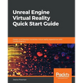 Unreal Engine Virtual Reality Quick Start Guide