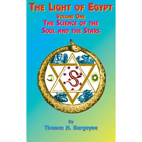 The Light of Egypt: Volume One, the Science of the Soul and the Stars