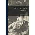 The Story of a Whim /