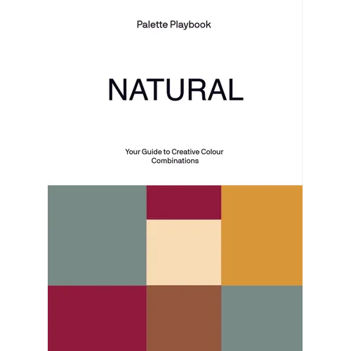 Palette Playbook: Natural: Your Guide to Creative Colour Combinations