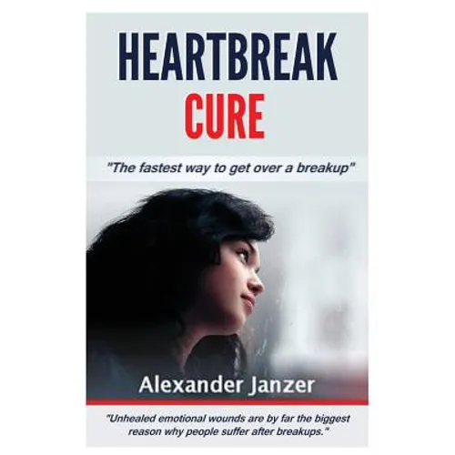 Heartbreak Cure: The fastest way to get over a breakup