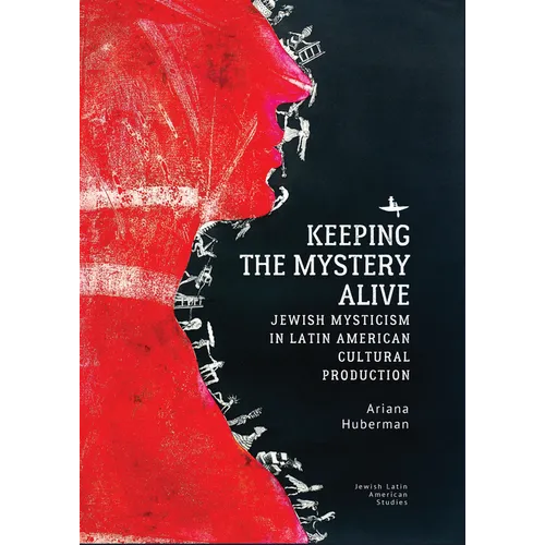 Keeping the Mystery Alive: Jewish Mysticism in Latin American Cultural Production