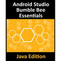 Android Studio Bumble Bee Essentials - Java Edition: Developing Android Apps Using Android Studio 2021.1 and Java