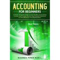 Accounting for Beginners: A Simple and Updated Guide to Learning Basic Accounting Concepts and Principles Quickly and Easily, Including Financia