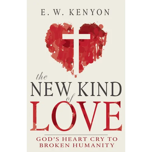 The New Kind of Love: God's Heart Cry to Broken Humanity