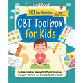CBT Toolbox for Kids: 101 Fun Activities and Exercises to Help Children Deal with Difficult Emotions, Conquer Worries, and Develop Healthy Habits