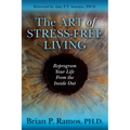 The Art of Stress-Free Living: Reprogram Your Life from the Inside Out