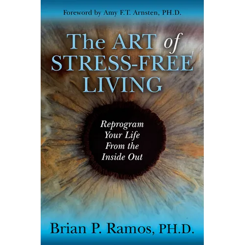 The Art of Stress-Free Living: Reprogram Your Life from the Inside Out