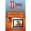 11 Simple Steps: To Writing, Designing, Self-Publishing & Marketing Your Very First Book