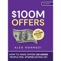 $100M Offers: How To Make Offers So Good People Feel Stupid Saying No