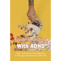 Guide To Dealing With ADHD: Skills, Techniques, And Exercises To Manage Hyperactivity With CBT: How To Deal With Adhd Adults