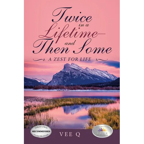 Twice in a Lifetime-And Then Some: A Zest for Life