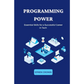 Programming Power: Essential Skills for a Successful Career in Tech