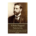 H. Rider Haggard - Nada the Lily: "Passion is like the lightning, it is beautiful, and it links the earth to heaven, but alas it blinds!"