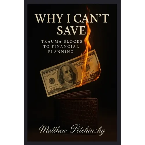 Why I Can't Save: Trauma Blocks to Financial Planning