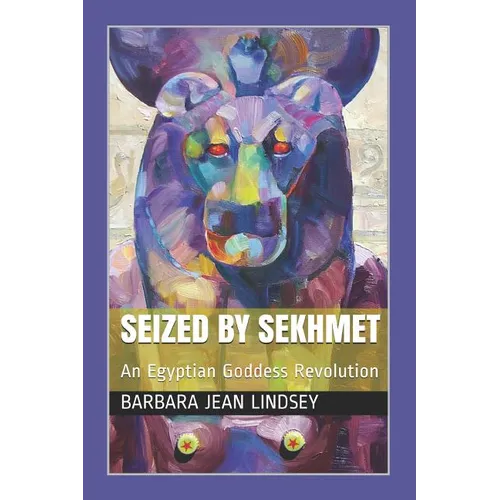 Seized By Sekhmet: An Egyptian Goddess Revolution