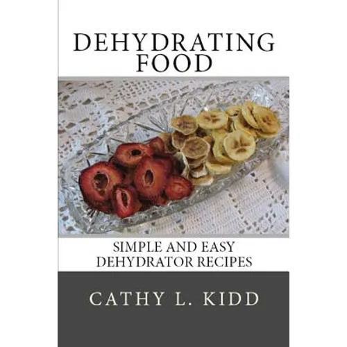 Dehydrating Food: Simple and Easy Dehydrator Recipes