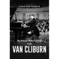 My Private Relationship With Van Cliburn: A Memoir - The fascinating life of a legend through fame, loss, and great love