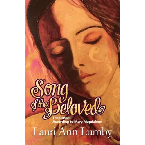 Song of the Beloved: The Gospel According to Mary Magdalene