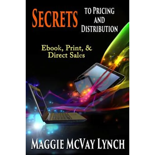 Secrets to Pricing and Distribution: Ebook, Print, & Direct Sales