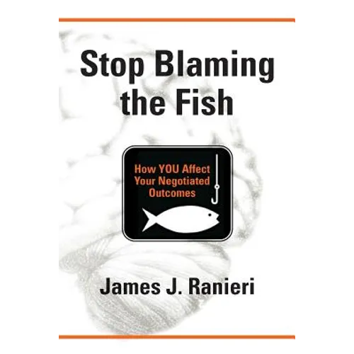 Stop Blaming the Fish: How YOU Affect Your Negotiated Outcomes