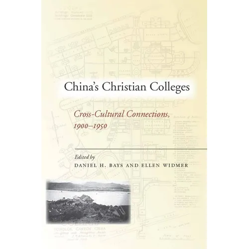 China's Christian Colleges: Cross-Cultural Connections, 1900-1950