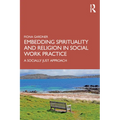 Embedding Spirituality and Religion in Social Work Practice: A Socially Just Approach