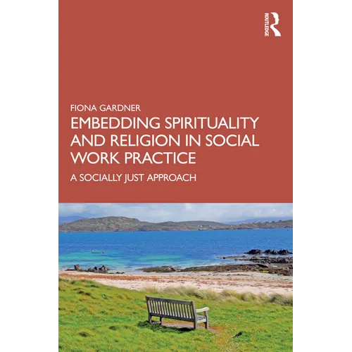 Embedding Spirituality and Religion in Social Work Practice: A Socially Just Approach