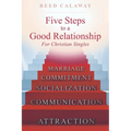 Five Steps To A Good Relationship: For Christian Singles