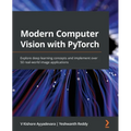 Modern Computer Vision with PyTorch: Explore deep learning concepts and implement over 50 real-world image applications
