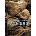 The Collected Wisdom of Fathers: Creating Loving Bonds That Last a Lifetime
