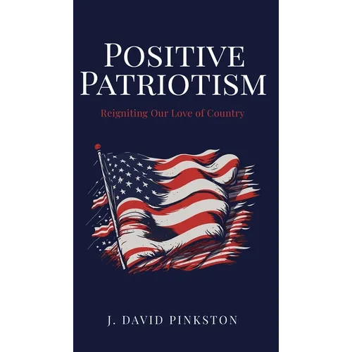 Positive Patriotism: Reigniting Our Love of Country