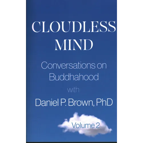 Cloudless Mind- Volume II: Conversations on Buddhahood with Daniel P Brown, PhD
