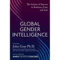 Global Gender Intelligence: The Science of Success in Business, Love, and Life